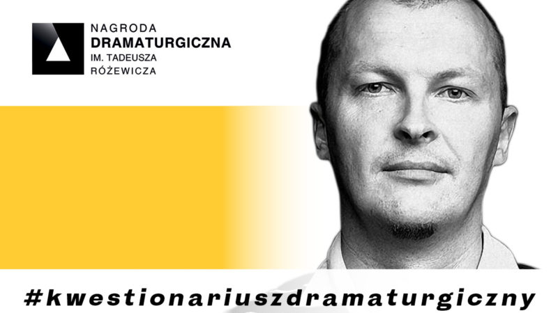 #kwestionariuszdramaturgiczny – Piotr Rowicki